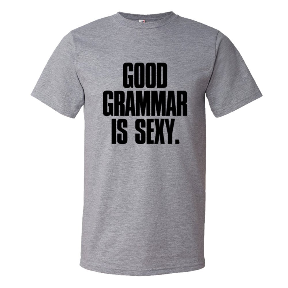 Good Grammar Is Sexy. - Tee Shirt